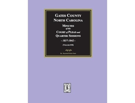 Livro Gates County, North Carolina Minutes of the Court of Pleas and Quarter Sessions, 1837-1842. de Fouts (Inglês)