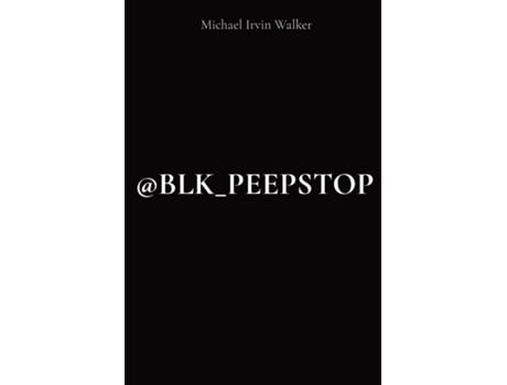 Livro Blk_peepstop De Michael Irvin Walker (inglês)