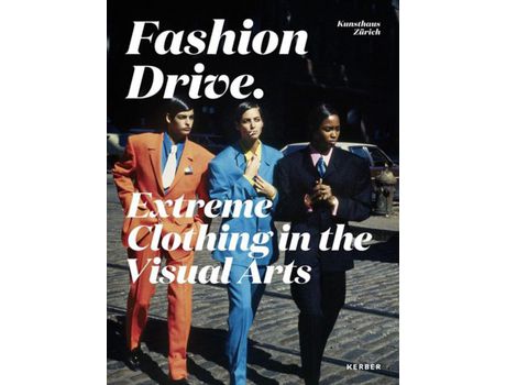 Livro Livro Fashion Drive: Extreme Clothing in the Visual Arts de Vários Autores (Inglês) de Christoph Becker, Cath rine Hug, Sonja Eismann, Nora Gomringer, Elfriede Jelinek, Inessa Kouteinikova, Monica Kurzel runtscheiner, Text b ( Inglês )