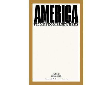 Livro Livro America: Films from Elsewhere de Vários Autores (Inglês) de Shanay Jhaveri, Hilton Als, James Quandt, Ed Halter, Nicole Brenez, Elena Gorfinkel, Erika Balsom, Clare Davies, Nora ( Inglês )