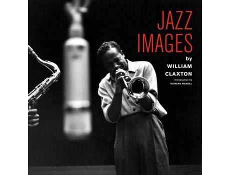 Livro Livro Jazz Images By William Claxton de Vários Autores (Inglês, Francês) de Howard Mandel, William Claxton, Jordi Soley ( Inglês, Francês )