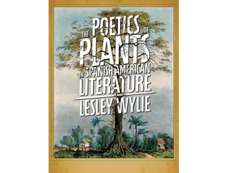 Livro The Poetics of Plants in Spanish American Literature de Lesley Wylie (Inglês)