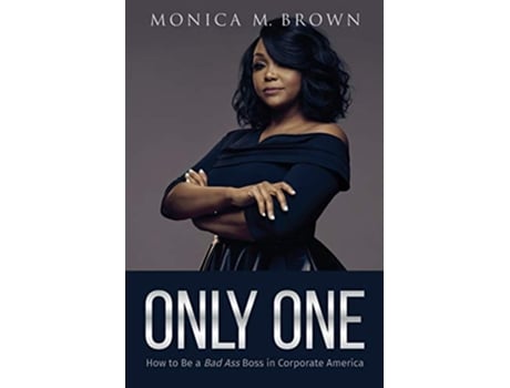 Livro Only One How to Be a Bad Ass Boss in Corporate America de Monica M Brown (Inglês)