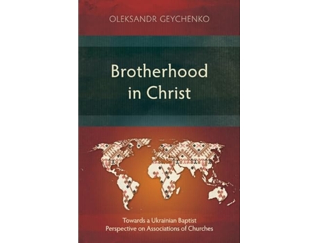 Livro Brotherhood in Christ Towards a Ukrainian Baptist Perspective on Associations of Churches de Oleksandr Geychenko (Inglês)
