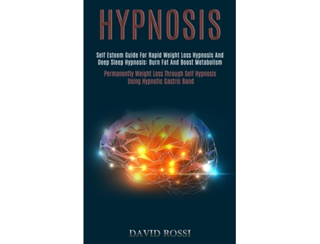 Livro Hypnosis Self Esteem Guide for Rapid Weight Loss Hypnosis and Deep Sleep Hypnosis Burn Fat and Boost Metabolism de David Rossi (Inglês)