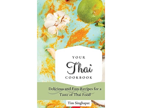 Livro Your Thai Cookbook Delicious and Easy Recipes for a Taste of Thai Food de Tim Singhapat (Inglês)