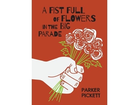 Livro A Fist Full Of Flowers In The Big Parade De Parker Pickett (inglês)