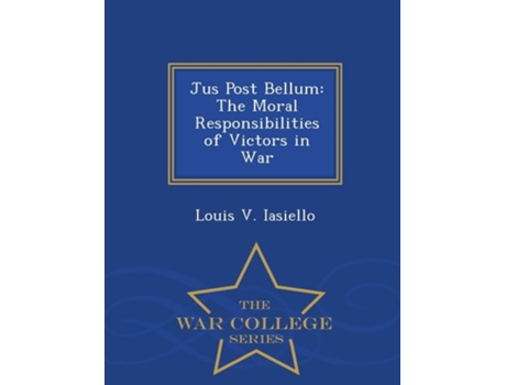 Livro Jus Post Bellum: The Moral Responsibilities of Victors in War - War College Series de Louis V. Iasiello (Inglês)