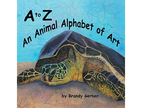 Livro A to Z An Animal Alphabet de Brandy Gerber (Inglês)