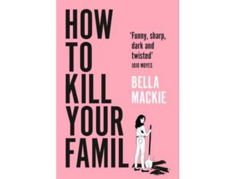 Livro How To Kill Your Family de Bella Mackie ( Inglês )