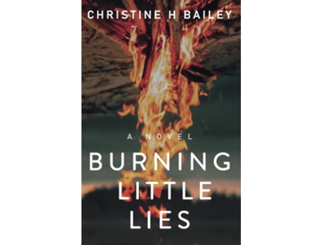 Livro Burning Little Lies de Christine H Bailey (Inglês)