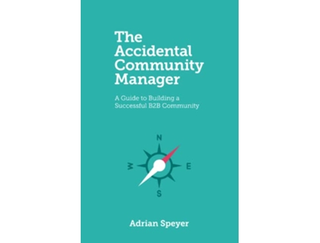 Livro The Accidental Community Manager A Guide To Building A Successful B2b Community de Speyer Adrian (Inglês)