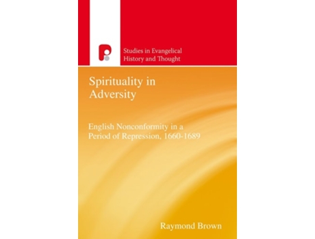 Livro Spirituality In Adversity English Non-conformity In A Period Of Repression, 1660-1689 De Raymond Brown (inglês)