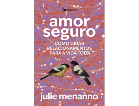 Livro Amor Seguro Como Criar Relacionamentos Para A Vida Toda De Julie Menanno (português Do Brasil)