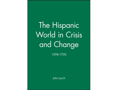 Livro The Hispanic World in Crisis and Change: 1598 - 1700 John Lynch (Inglês)