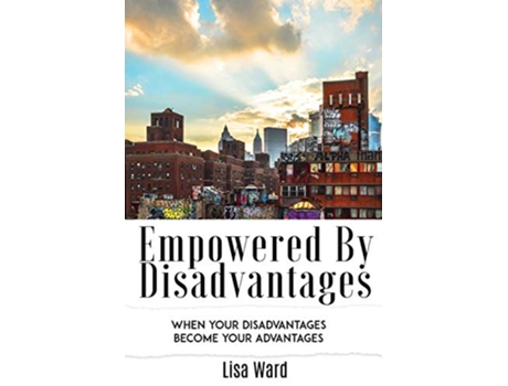 Livro Empowered By Disadvantages When Your Disadvantages Become Your Advantages de Lisa Ward (Inglês)