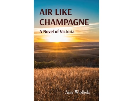 Livro AIR LIKE CHAMPAGNE A Novel of Victoria de Anne Windholz (Inglês)