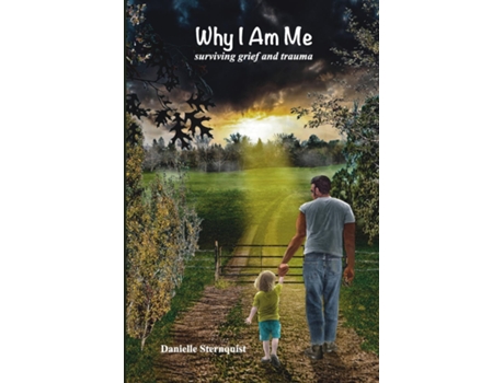 Livro Why I Am Me Surviving Grief and Trauma de Danielle Sternquist (Inglês)