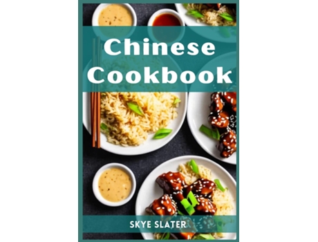 Livro CHINESE COOKBOOK Authentic Flavors and Timeless Recipes from the Heart of Chinese Cuisine de Skye Slater (Inglês)