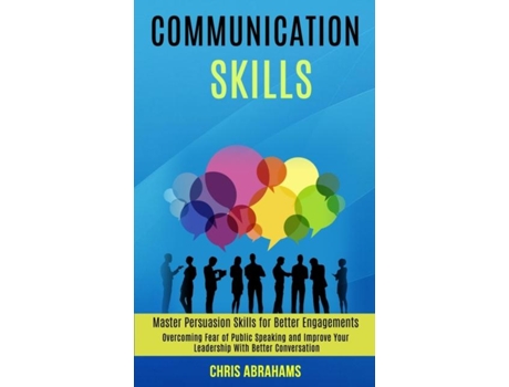 Livro Communication Skills Overcoming Fear of Public Speaking and Improve Your Leadership With Better Conversation de Chris Abrahams (Inglês)