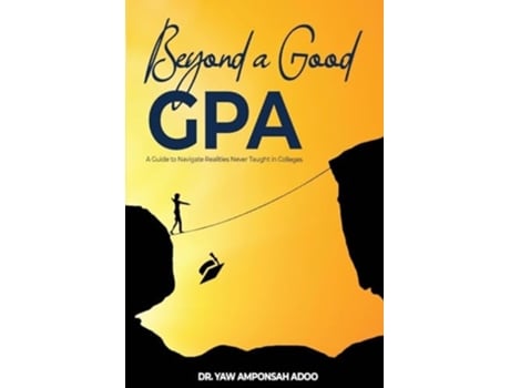 Livro Beyond a Good GPA A Guide to Navigate Realities Never Taught in Colleges de Yaw A Adoo (Inglês)
