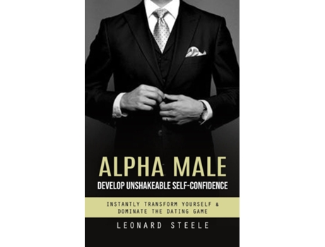 Livro Alpha Male Develop Unshakeable Self-confidence de Leonard Steele (Inglês)