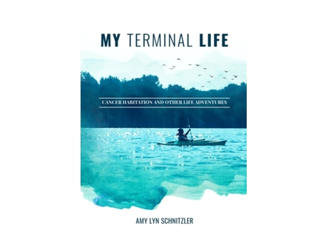 Livro My Terminal Life: Cancer Habitation and Other Life Adventures Amy Lyn Schnitzler (Inglês)