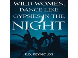 Livro Wild Women Dance Like Gypsies in the Night de Reynolds (Inglês)