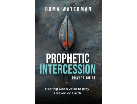 Livro Prophetic Intercession Prayer Guide Hearing Gods Voice To Pray Heaven On Earth de Roma Waterman (Inglês)