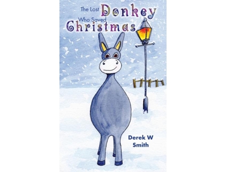 Livro The Lost Donkey Who Saved Christmas De Derek W Smith (inglês)