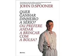 Livro Quer Ganhar Dinheiro A Serio? Ou Prefere Andar A Brincar de John Dspooner (Português)
