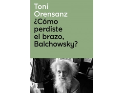 Livro ¿Cómo Perdiste El Brazo, Balchowsky? de Orensanz e Toni