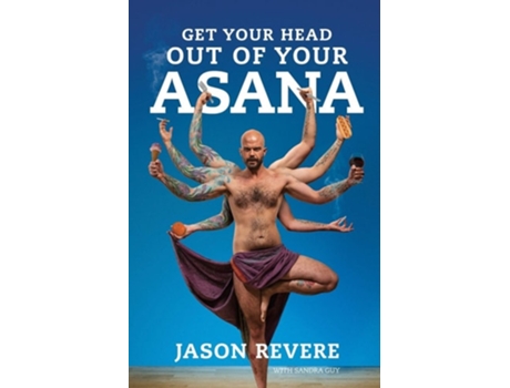 Livro Get Your Head Out Of Your Asana The Yoga Book That Isnt De Jason Revere E Sandra Guy (inglês)