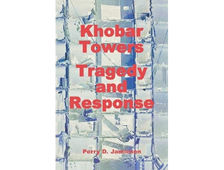 Livro Khobar Towers Tragedy And Response De Perry D Jamieson (inglês - Capa Dura)