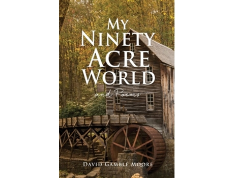 Livro My Ninety Acre World And Poems De David Gamble Moore (inglês)
