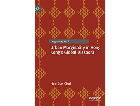 Livro Urban Marginality in Hong Kongs Global Diaspora Neighborhoods Communities and Urban Marginality de Hee Sun Choi (Inglês - Capa Dura)