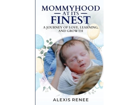 Livro Mommyhood At Its Finest A journey Of Love,Learning and Growth A journey de Alexis Renee (Inglês)