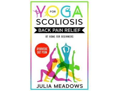 Livro Yoga For Scoliosis Back Pain Relief At Home For Beginners With Ayurvedic Diet Plan De Julia Meadows (inglês)