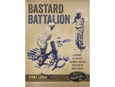 Livro Bastard Battalion A History of the 83rd Chemical Mortar Battalion in World War II de Terry Lowry (Inglês)