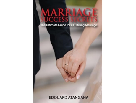 Livro Marriage Success Secrets The Ultimate Guide for a Fulfilling Marriage de Edouard Atangana (Inglês)