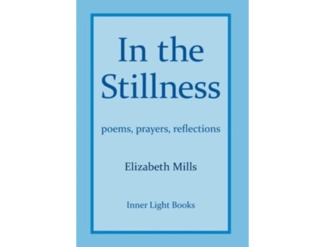 Livro In The Stillness poems, prayers, reflections de Elizabeth Mills (Inglês - Capa Dura)