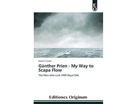 Livro Günther Prien My Way to Scapa Flow The Man who sunk HMS Royal Oak de Günter Y Lauke (Inglês)