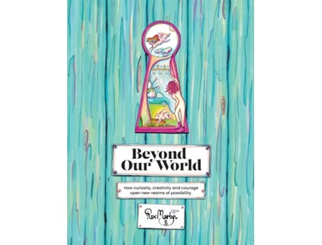 Livro Beyond Our World How Curiosity, Creativity And Courage Open New Realms Of Possibility. De Rox Martyn (inglês)