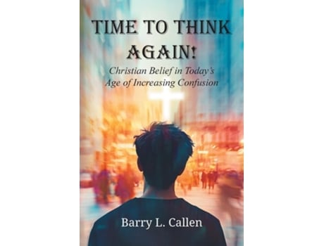 Livro Time to Think Again! Christian Belief in Todays Age of Increasing Confusion de Barry L Callen (Inglês)