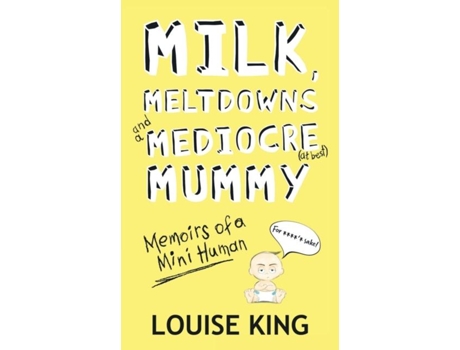 Livro Milk, Meltdowns And A Mediocre Mummy De Louise King (inglês)