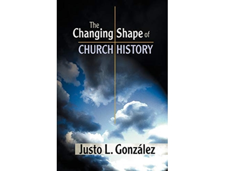 Livro The Changing Shape of Church History de Justo L Gonzalez (Inglês)