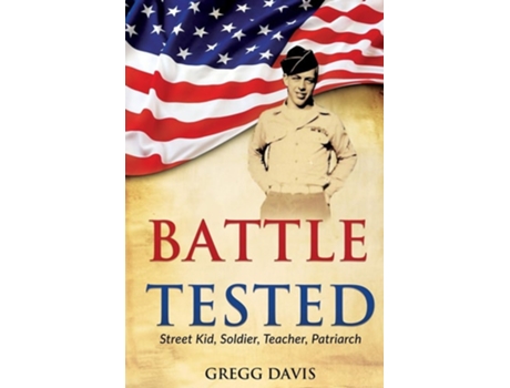 Livro Battle Tested Street Kid, Soldier, Teacher, Patriarch De Professor Gregg Davis (inglês)
