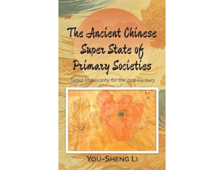 Livro The Ancient Chinese Super State of Primary Societies Taoist Philosophy for the 21st Century de You-Sheng Li (Inglês - Capa Dura)