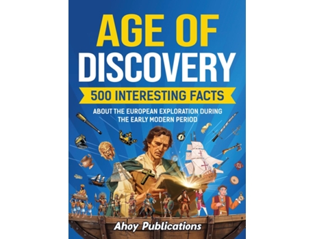 Livro Age of Discovery 500 Interesting Facts About the European Exploration During the Early Modern Period de Ahoy Publications (Inglês)