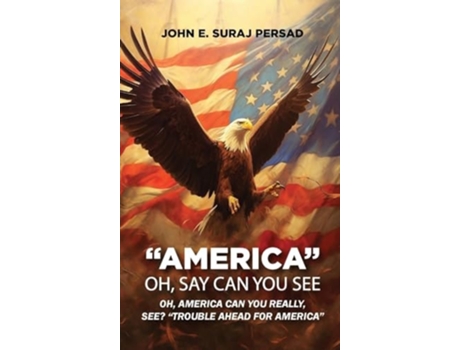 Livro OH, SAY CAN YOU SEE, quotAMERICAquot OH Say Can You See quotAmericaquot de JOHN E SURAJ PERSAD (Inglês - Capa Dura)